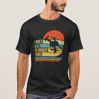 Mens Retro Drone Pilot I Built Mine Your Bought Yo T-Shirt
