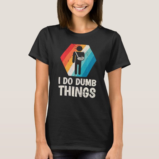 Mens Retro I Do Dumb Things Broken Arm Fractured E T-Shirt (Front)