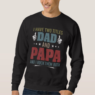 Mens Retro I Have Two Titles Dad And Papa And I Ro Sweatshirt