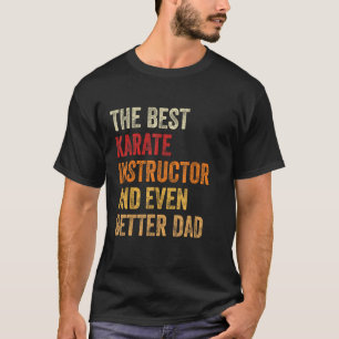 Mens Retro Karate Instructor And Even Better Dad T-Shirt