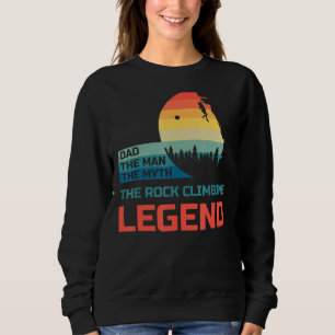 Mens Rock Climbing Dad The Man The Myth The Legend Sweatshirt