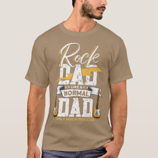 Mens Rock Dad Like A Normal Dad Only Much RockierR T-Shirt