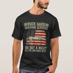 Mens Rock Hard Caulking Services You Got A Hole T T-Shirt