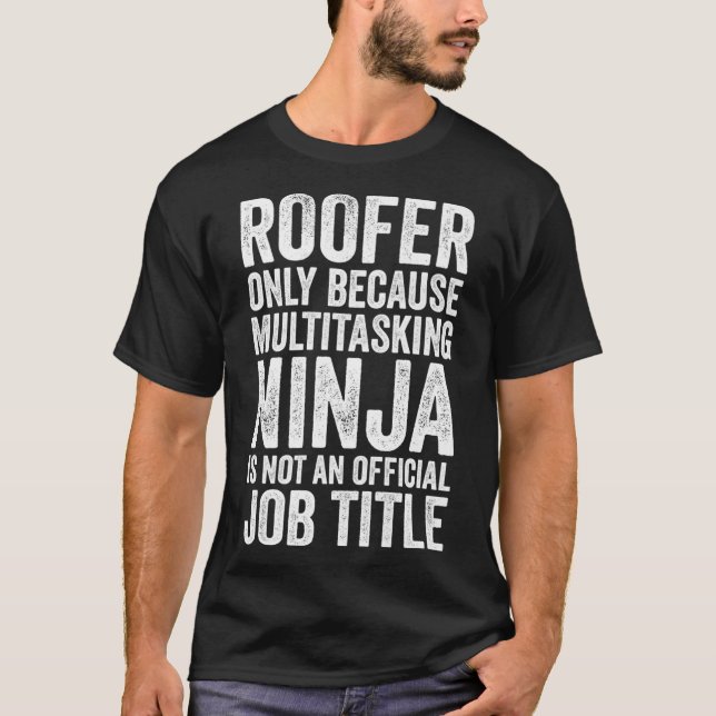 Mens Roofer Only Because Multitasking Ninja  Roof  T-Shirt (Front)