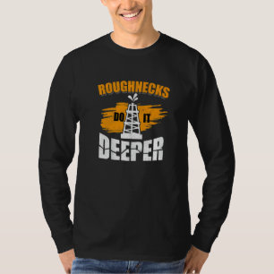Mens Roughnecks Do It Deeper Oilfield Worker Oil R T-Shirt