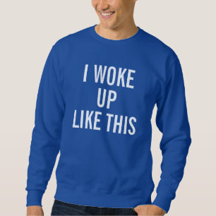 Men's Royal Blue I woke up like this Sweat Shirt