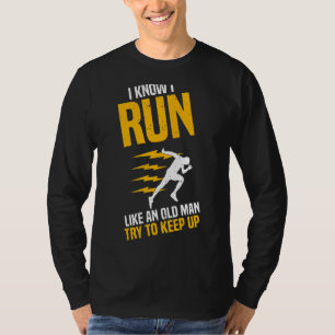 Mens Running Runner I Know I Run Like An Old Man T-Shirt