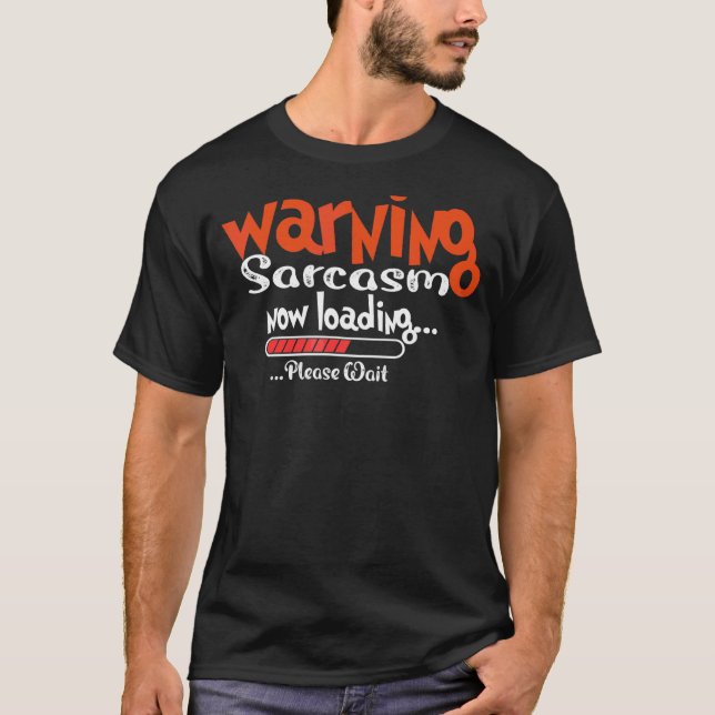 Mens Sarcastic Humour Warning Sarcasm Now Loading  T-Shirt (Front)