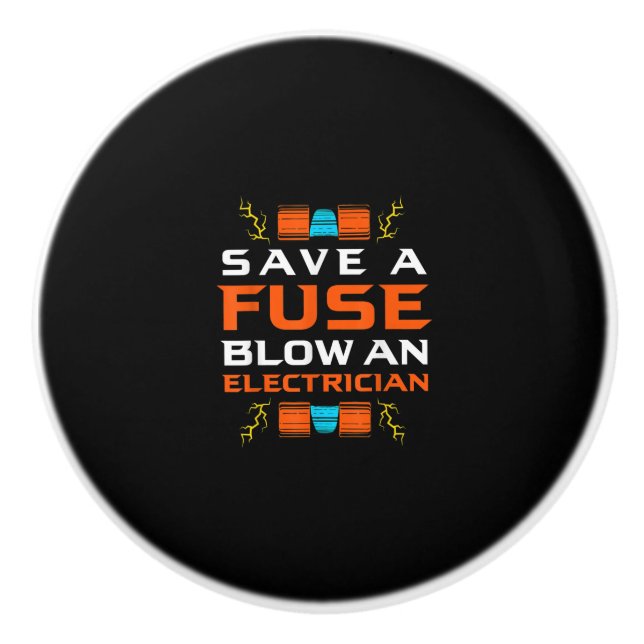 Mens Save A Fuse Blow An Electrician Electrical Ceramic Knob (Front)