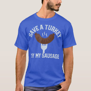 Mens Save a turkey try my sausage funny mens thank T-Shirt
