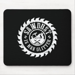 Mens Sawdust Is Man Glitter  Woodworking Carpenter Mouse Pad
