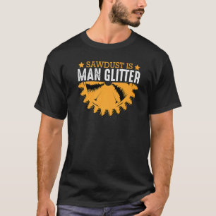 Mens Sawdust Is Man Woodworker Carpenter Tools T-Shirt