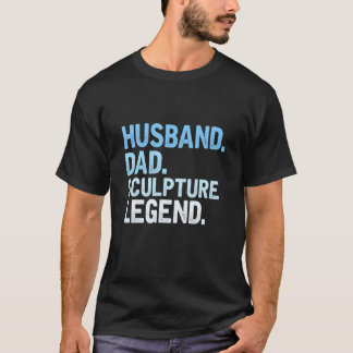Mens Sculpture Dad  Husband Dad Sculpture Legend F T-Shirt