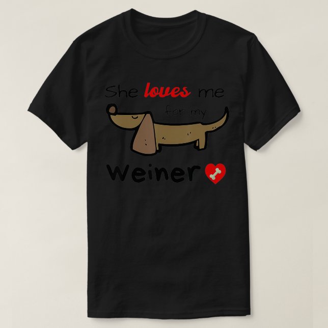 Mens She Loves Me for my Weiner Funny Gag Gift Wie T-Shirt (Design Front)