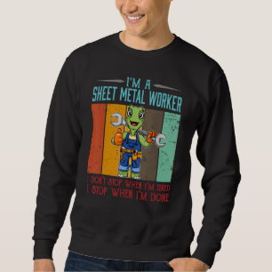 Mens Sheet Metal Worker Stop When I'm Done Locksmi Sweatshirt