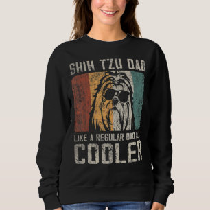 Mens Shih Tzu Dad Like A Regular Dad But Cooler Sweatshirt