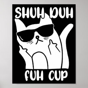 Mens Shuh Duh Fuh Cup Funny Cat Lover Word Pun Poster