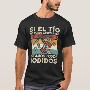 Mens Si El Tío No Puede Arreglarlo Spanish Mexica T-Shirt