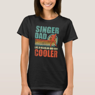 Mens Singer Dad Like A Regular Dad But Cooler Fat T-Shirt