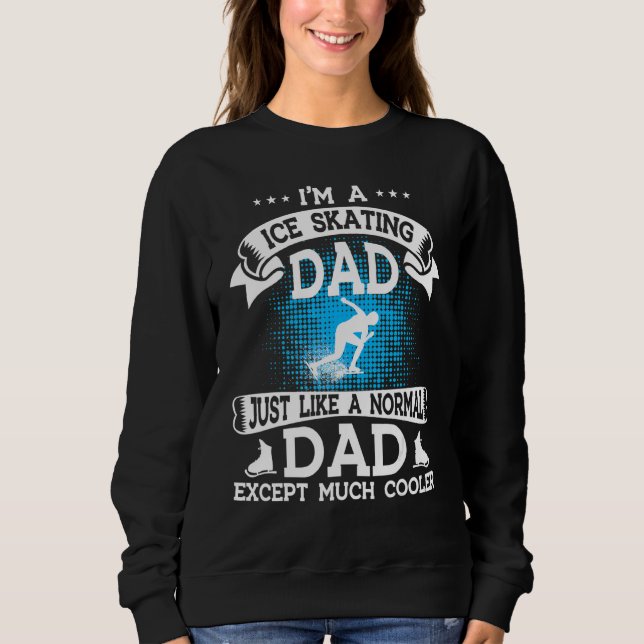 Mens Skating Dad Ice Skating Dad Except Much Coole Sweatshirt (Front)