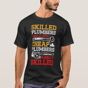 Mens Skilled Plumbers Arent Cheap Cheap Plumbers A T-Shirt