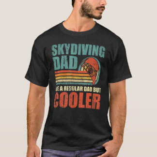 Mens Skydiving Dad Like A Regular Dad But Cooler F T-Shirt