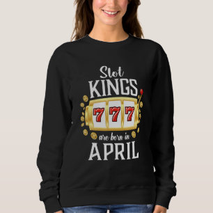 Mens Slot Kings Are Born In April Casino Gambling Sweatshirt