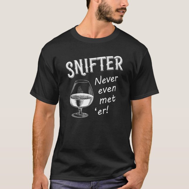 Mens Snifter Never Even Met er Whiskey Brandy Drin T-Shirt (Front)