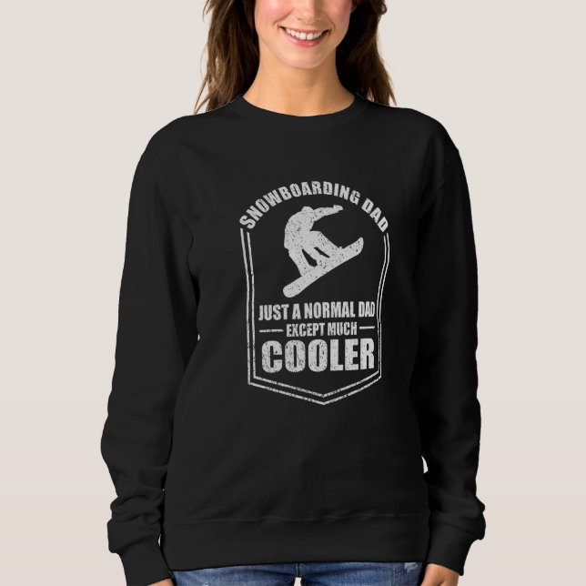 Mens Snowboarding Dad Just A Normal Dad Except Coo Sweatshirt (Front)