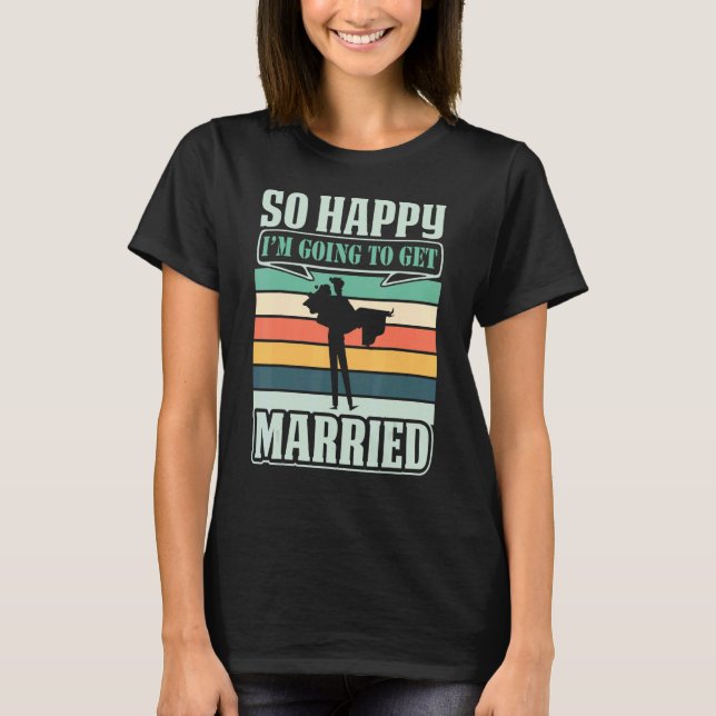 Mens So Happy I'm Going To Get Married T-Shirt (Front)