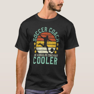 Mens Soccer Coach Like A Regular Coach But Cooler T-Shirt