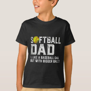 Mens Softball Dad Baseball Bigger Fathers D T Shir T-Shirt