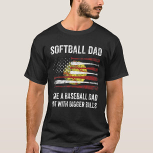 Mens Softball Dad Bigger Balls Best Dad Coach Ever T-Shirt