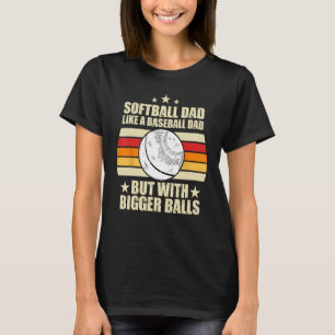 Mens Softball Dad Like A Baseball But With Bigger T-Shirt