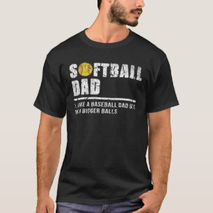 Mens Softball Dad Like A Baseball But With Bigger T-Shirt