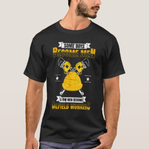 Mens Some Boys Become Men A Few Men Become Oilfiel T-Shirt