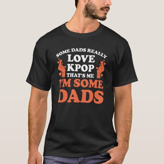 Mens some dads really love kpop kpop dad kpop T-Shirt (Front)
