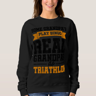 Mens Some Grandpas Play Bingo Real Grandpas Do Tri Sweatshirt