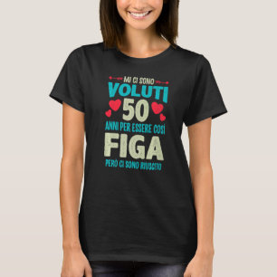 Mens Sono Voluti 50 Anni Essere Figa 50 Compleanno T-Shirt