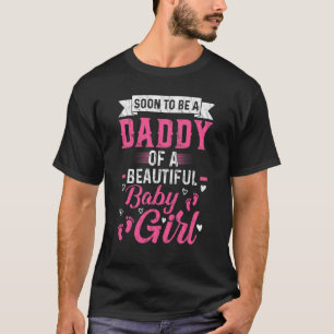 Mens Soon To Be A Daddy Of A Beautiful Baby Girl D T-Shirt