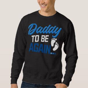 Mens Soon To Be Dad Again Pregnancy Announcement E Sweatshirt