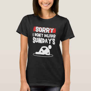 Mens Sorry I Dont Deliver Sundays  Postal Worker P T-Shirt