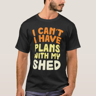 Mens Sorry I Have Plans With My Shed Dads Garden S T-Shirt
