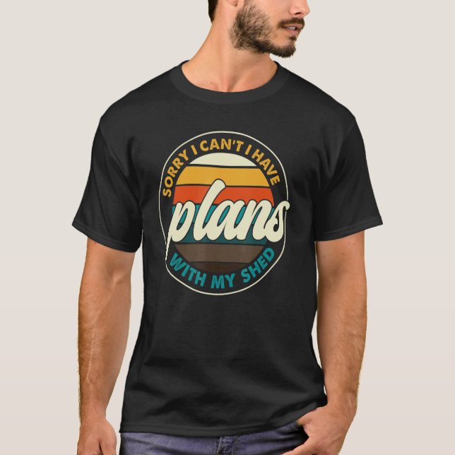 Mens Sorry I Have Plans With My Shed  Dads Garden  T-Shirt (Front)