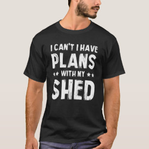 Mens Sorry I Have Plans With My Shed  Dads Garden  T-Shirt