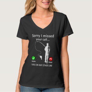 Mens Sorry I Missed Your Call Fishing I Was On Oth T-Shirt