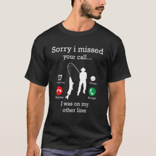 Mens Sorry I Missed Your Call I Was On My Other Li T-Shirt