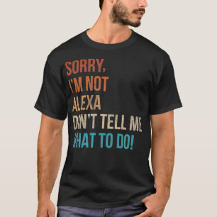 Mens Sorry I'm Not Alea Don't Tell Me What to Do F T-Shirt