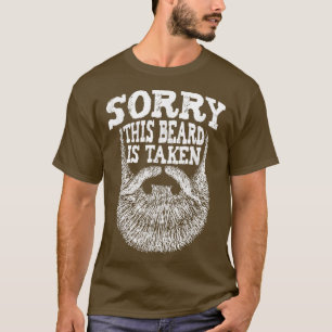 Mens Sorry This Beard Is Taken Beard Lover & Faci T-Shirt
