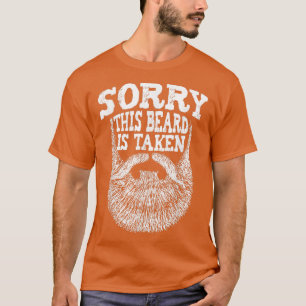 Mens Sorry This Beard Is Taken Beard Lover & Faci T-Shirt